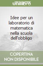 Idee per un laboratorio di matematica nella scuola dell'obbligo libro