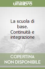 La scuola di base. Continuità e integrazione libro