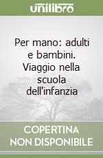 Per mano: adulti e bambini. Viaggio nella scuola dell'infanzia libro