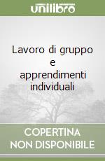 Lavoro di gruppo e apprendimenti individuali libro