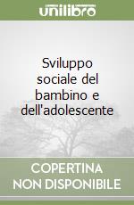 Sviluppo sociale del bambino e dell'adolescente libro