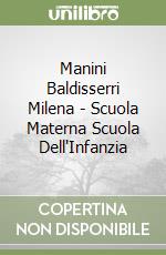 Manini Baldisserri Milena - Scuola Materna Scuola Dell'Infanzia libro