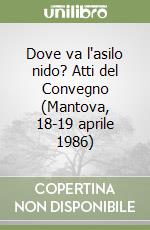 Dove va l'asilo nido? Atti del Convegno (Mantova, 18-19 aprile 1986) libro