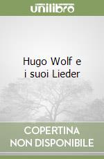 Hugo Wolf e i suoi Lieder