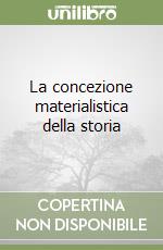 La concezione materialistica della storia libro