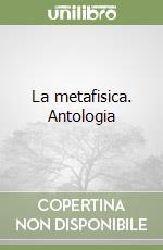 La metafisica. Antologia