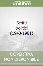 Scritti politici (1943-1981) libro