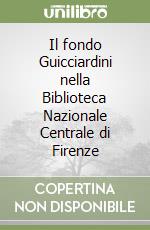 Il fondo Guicciardini nella Biblioteca Nazionale Centrale di Firenze libro