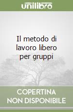 Il metodo di lavoro libero per gruppi libro
