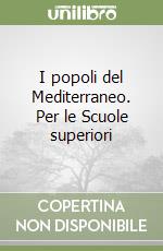 I popoli del Mediterraneo. Per le Scuole superiori libro