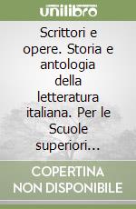 Scrittori e opere. Storia e antologia della letteratura italiana. Per le Scuole superiori (2/1) libro