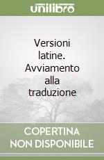 Versioni latine. Avviamento alla traduzione libro