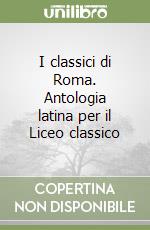 I classici di Roma. Antologia latina per il Liceo classico (2) libro