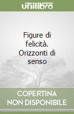 Figure di felicità. Orizzonti di senso libro