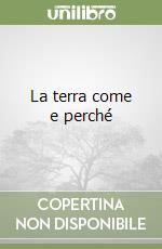 La terra come e perché libro