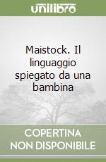 Maistock. Il linguaggio spiegato da una bambina libro