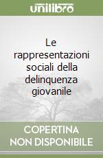 Le rappresentazioni sociali della delinquenza giovanile libro