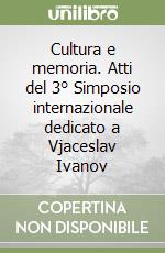 Cultura e memoria. Atti del 3° Simposio internazionale dedicato a Vjaceslav Ivanov libro