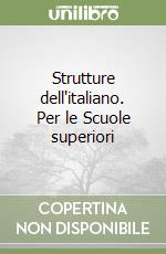 Strutture dell'italiano. Per le Scuole superiori libro
