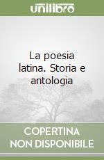 La poesia latina. Storia e antologia libro