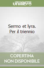 Sermo et lyra. Per il triennio libro