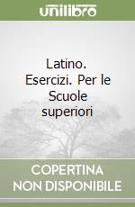 Latino. Esercizi. Per le Scuole superiori libro