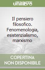 Il pensiero filosofico. Fenomenologia, esistenzialismo, marxismo libro