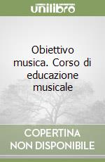 Obiettivo musica. Corso di educazione musicale libro