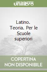 Latino. Teoria. Per le Scuole superiori libro