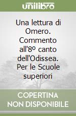 Una lettura di Omero. Commento all'8º canto dell'Odissea. Per le Scuole superiori libro