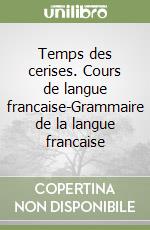 Temps des cerises. Cours de langue francaise-Grammaire de la langue francaise (1) libro