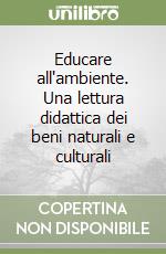 Educare all'ambiente. Una lettura didattica dei beni naturali e culturali libro