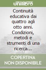Continuità educativa dai quattro agli otto anni. Condizioni, metodi e strumenti di una ricerca sperimentale nella scuola libro