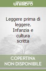 Leggere prima di leggere. Infanzia e cultura scritta libro