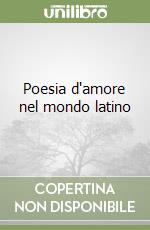 Poesia d'amore nel mondo latino libro