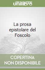 La prosa epistolare del Foscolo libro