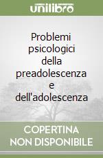 Problemi psicologici della preadolescenza e dell'adolescenza libro