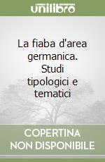 La fiaba d'area germanica. Studi tipologici e tematici