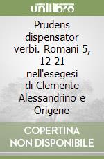 Prudens dispensator verbi. Romani 5, 12-21 nell'esegesi di Clemente Alessandrino e Origene