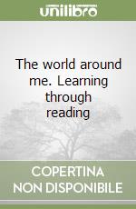 The world around me. Learning through reading libro