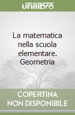 La matematica nella scuola elementare. Geometria libro