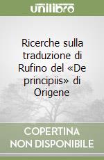 Ricerche sulla traduzione di Rufino del «De principiis» di Origene libro