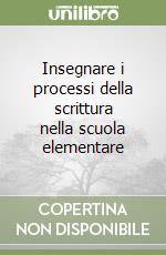 Insegnare i processi della scrittura nella scuola elementare libro