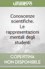 Conoscenze scientifiche. Le rappresentazioni mentali degli studenti libro