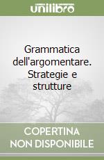 Grammatica dell'argomentare. Strategie e strutture libro