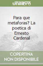 Para que metaforas? La poetica di Ernesto Cardenal libro