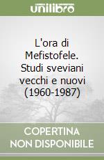 L'ora di Mefistofele. Studi sveviani vecchi e nuovi (1960-1987) libro