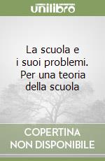 La scuola e i suoi problemi. Per una teoria della scuola libro