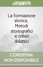 La formazione storica. Metodi storiografici e criteri didattici libro