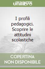 I profili pedagogici. Scoprire le attitudini scolastiche